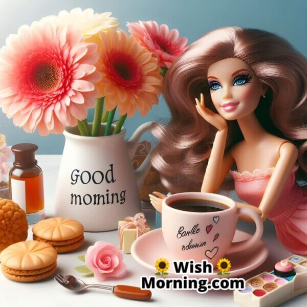 Good Morning Barbie Delightful Images To Start Your Day Wish Morning