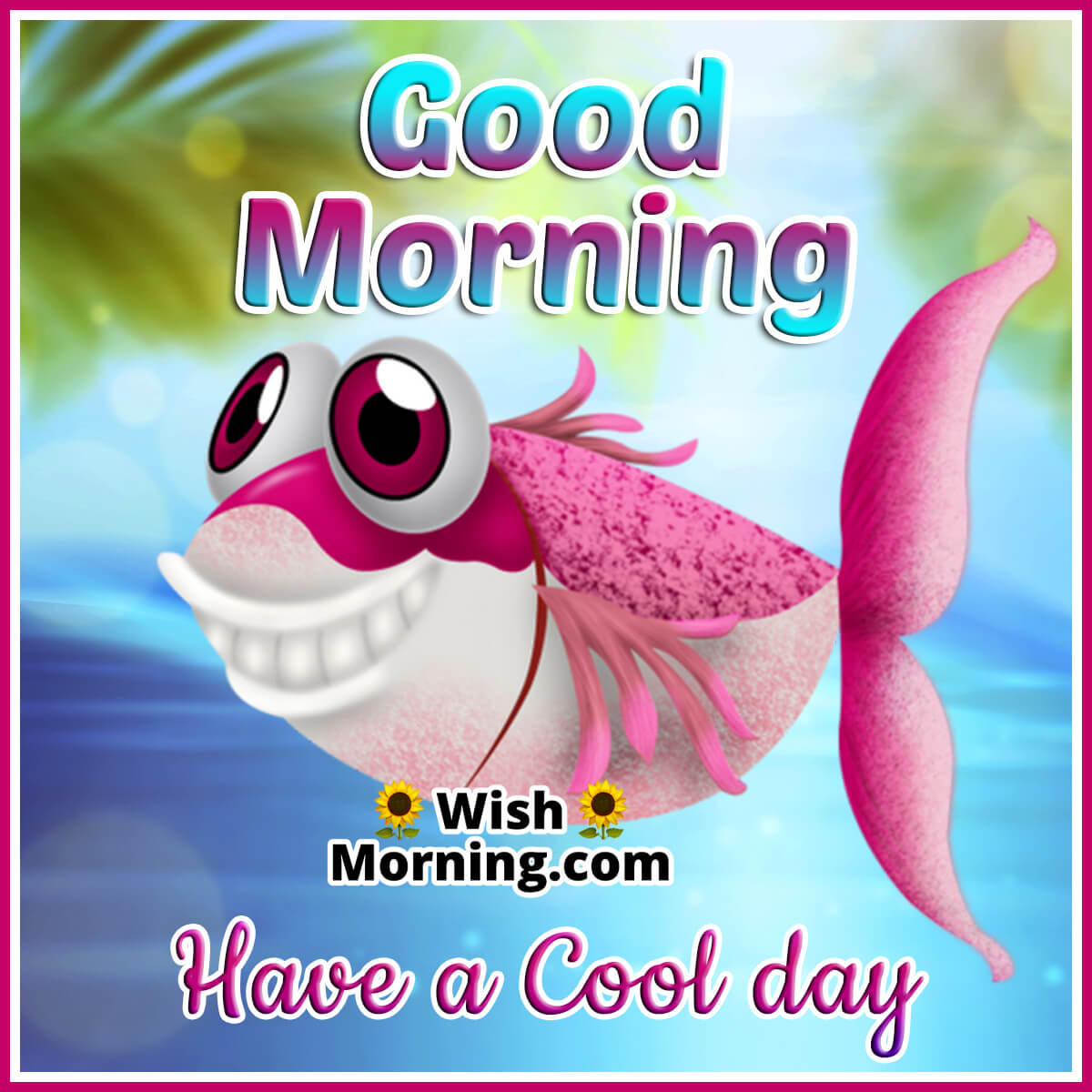 Good Morning Have A Cool Day