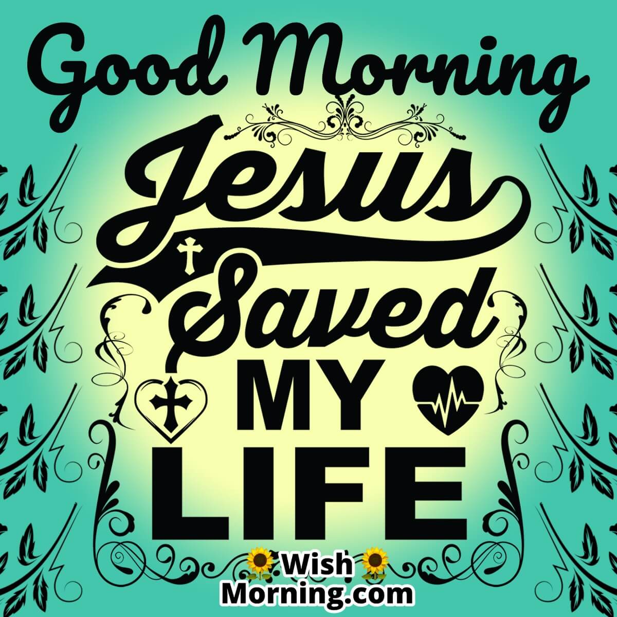 Good Morning Jesus Saved My Life