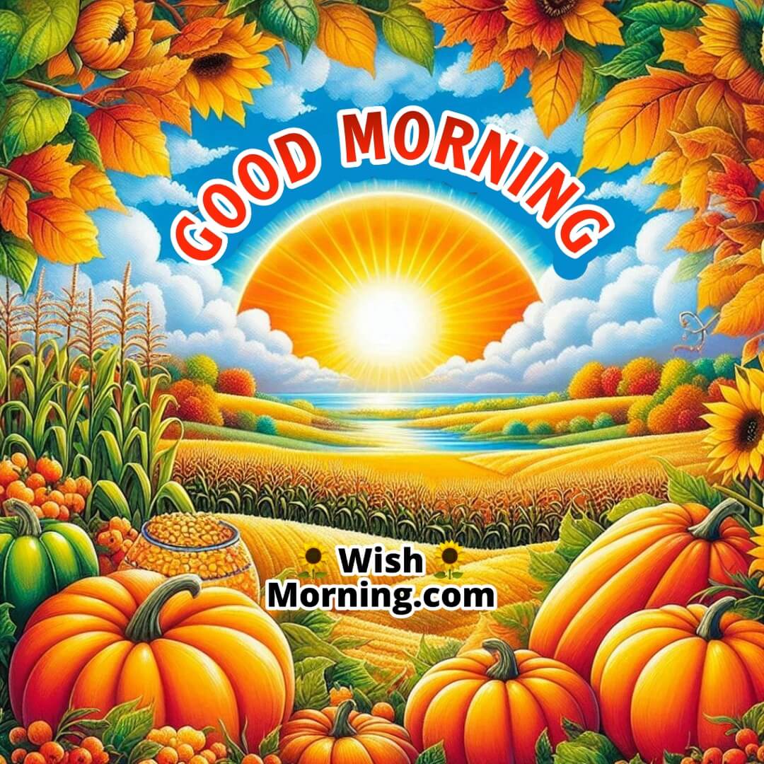 Sunrise with pumpkins, gourds, and colorful leaves, Good Morning! elegantly written in the background.