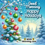 Winter wonderland with snow-covered trees and Good Morning Happy Holidays text.