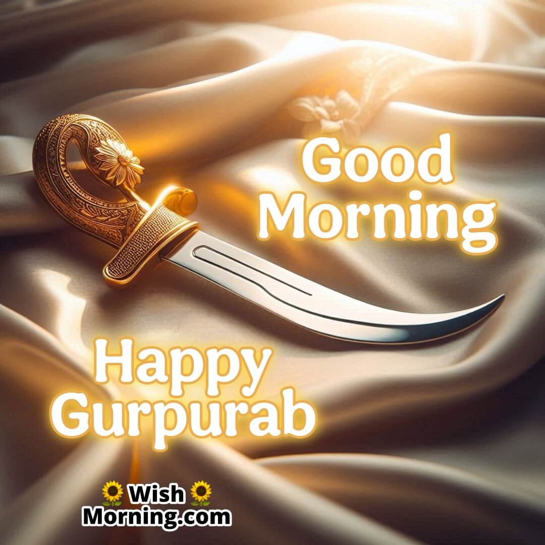 Kirpan on silk cloth with Good Morning Happy Gurpurab text in golden serif font.