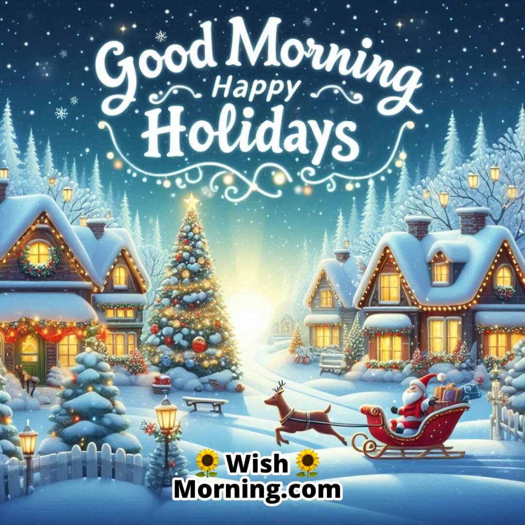 Good Morning and Happy Holidays Spreading Cheer and Warm Wishes Wish