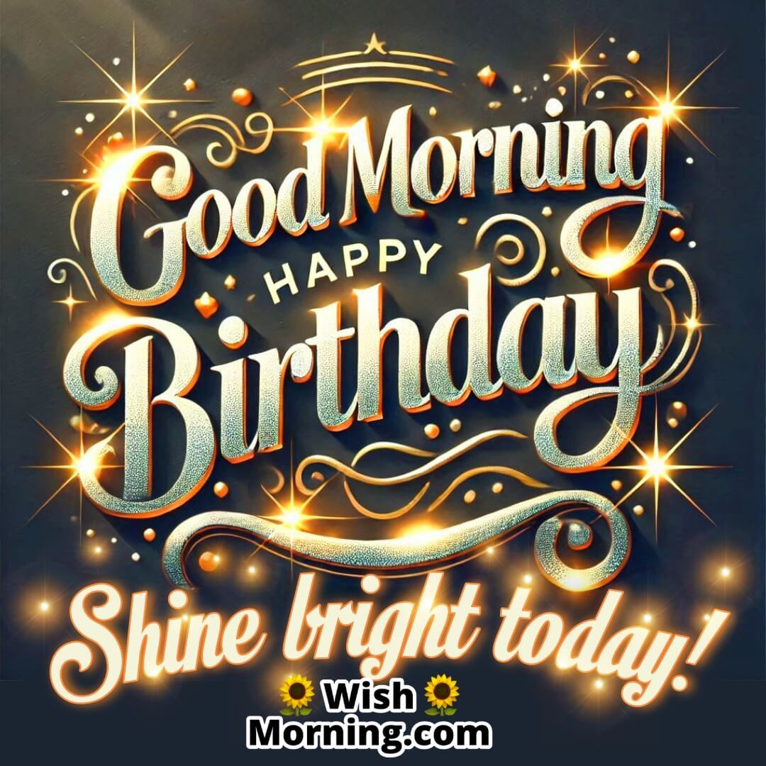 Good Morning Happy Birthday Shine Bright Today