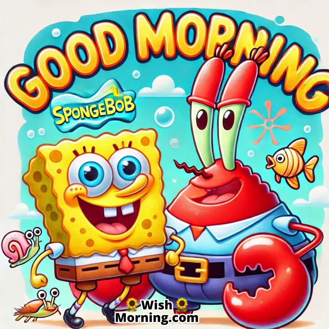 Good Morning Spongebob And Mr. Krabs