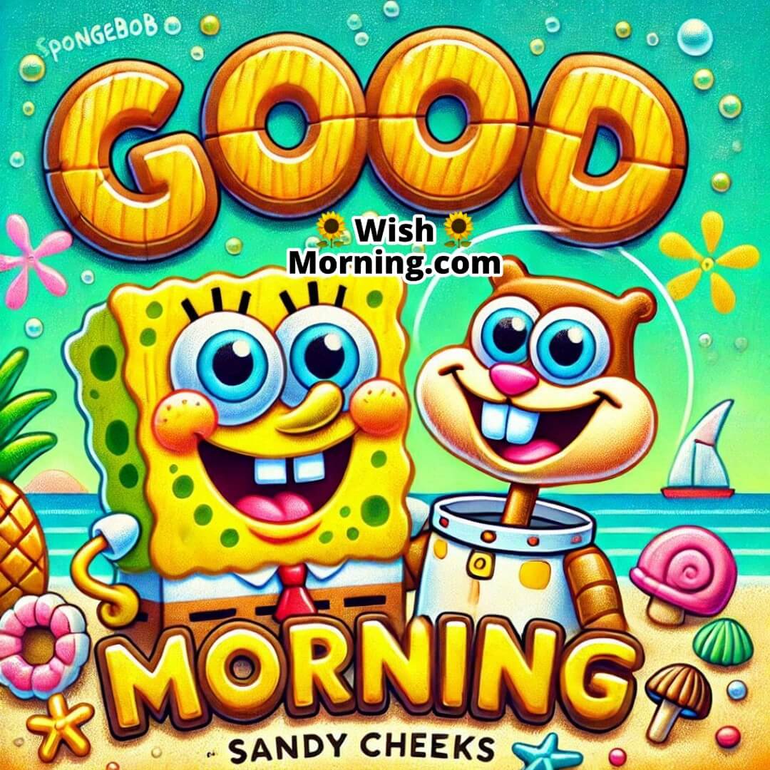 Good Morning Spongebob And Sandy Cheeks