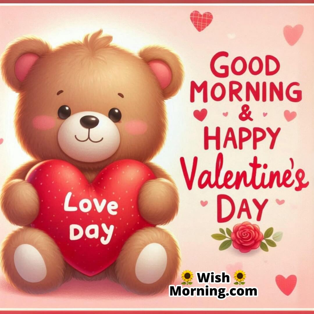 A cuddly teddy bear holding a red heart-shaped pillow, surrounded by heart decorations, with Good Morning & Happy Valentine’s Day text adding warmth and affection.