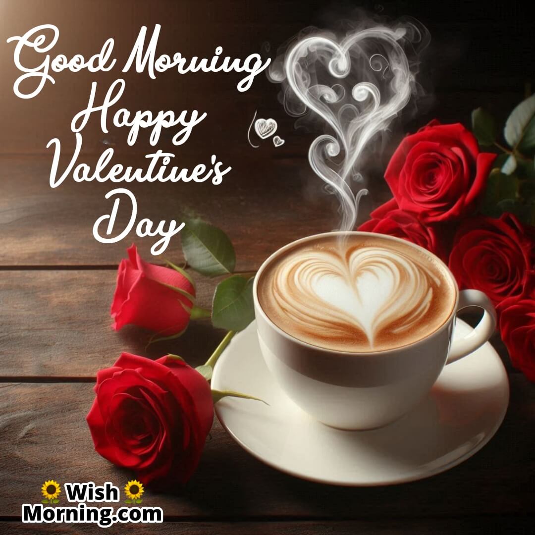 A steaming cup of coffee with a heart-shaped foam design, red roses beside it, and Good Morning & Happy Valentine’s Day text floating in the steam, symbolizing warmth and love.