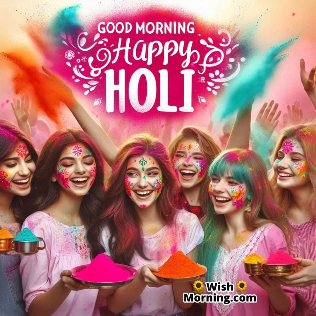 Good Morning Happy Holi Girls Playing