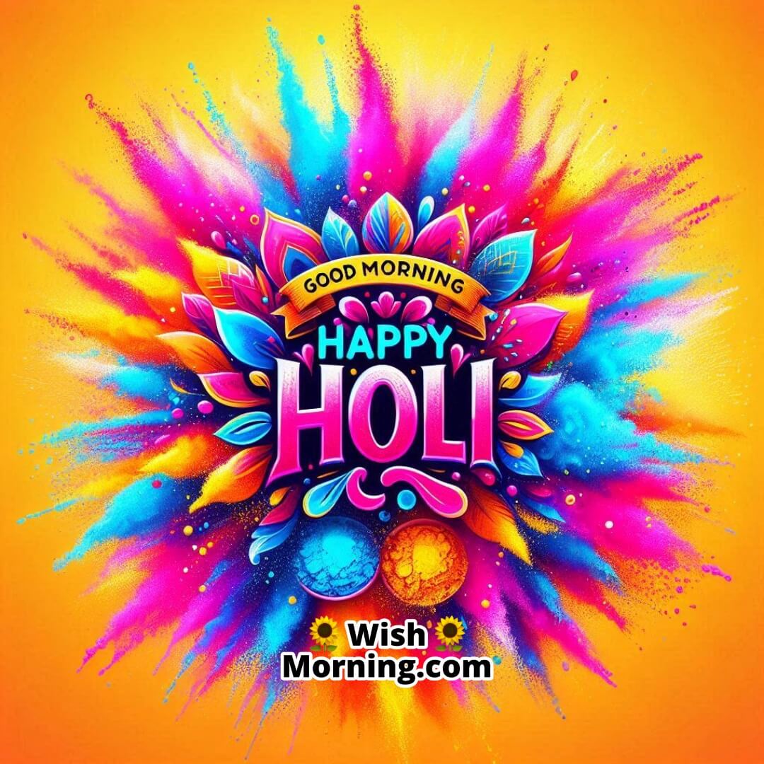 Good Morning Happy Holi Image With Powder Burst