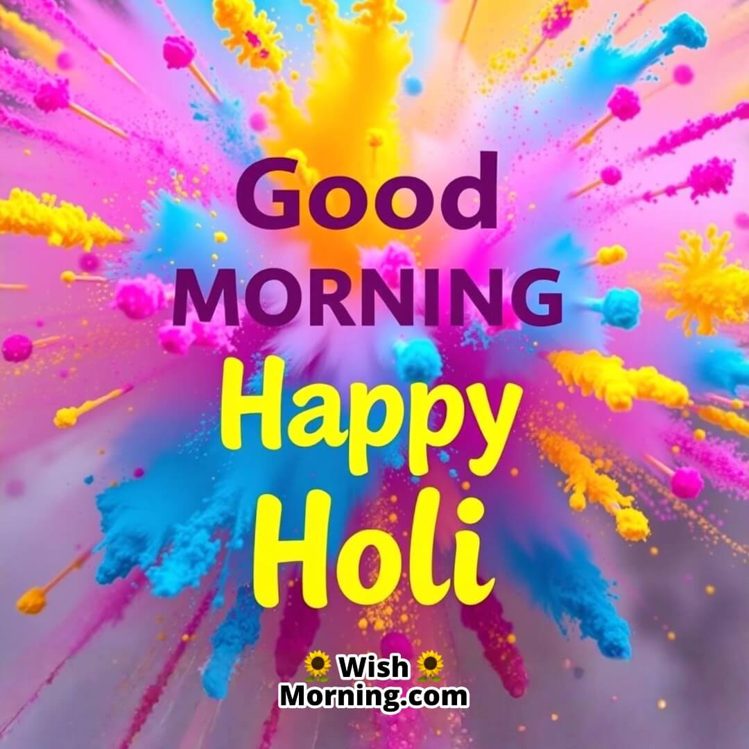 Good Morning Happy Holi Powder Explosion